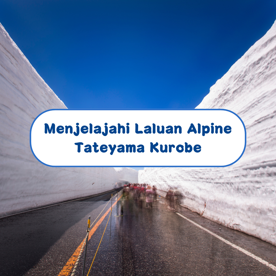 Menjelajahi Laluan Alpine Tateyama Kurobe