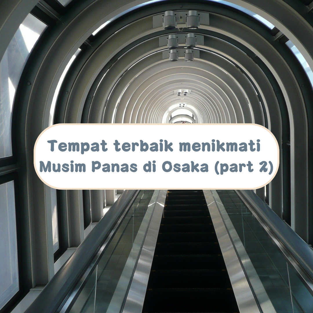 Tempat Terbaik untuk Menikmati Musim Panas di Osaka (Part2)