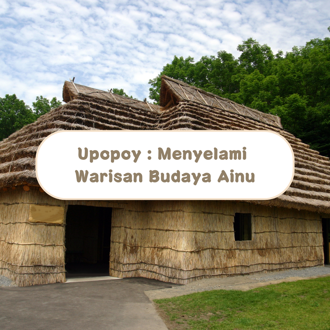 Upopoy : Menyelami Warisan Budaya Ainu yang Kaya di Hokkaido