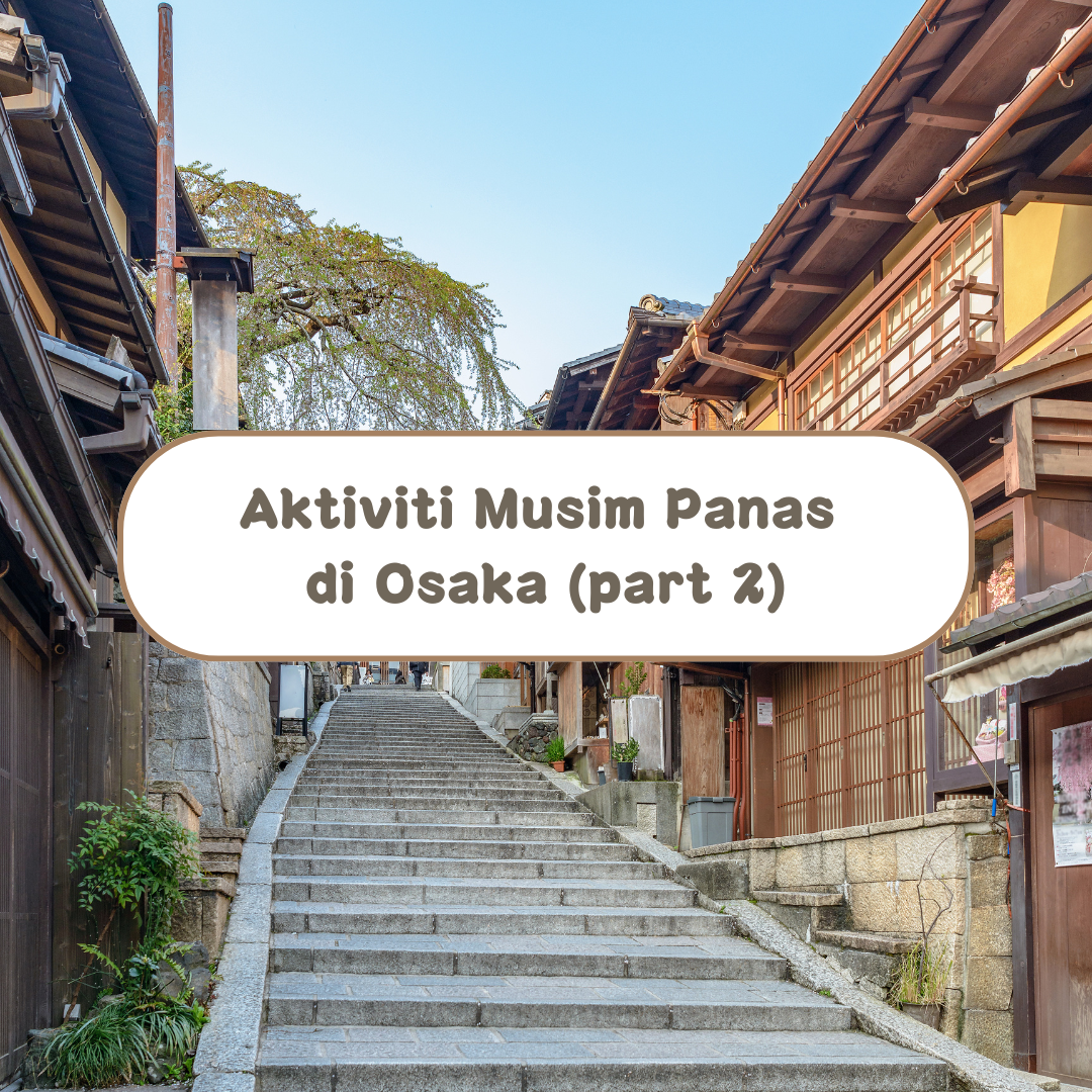 Aktiviti Musim Panas di Osaka (Part2)