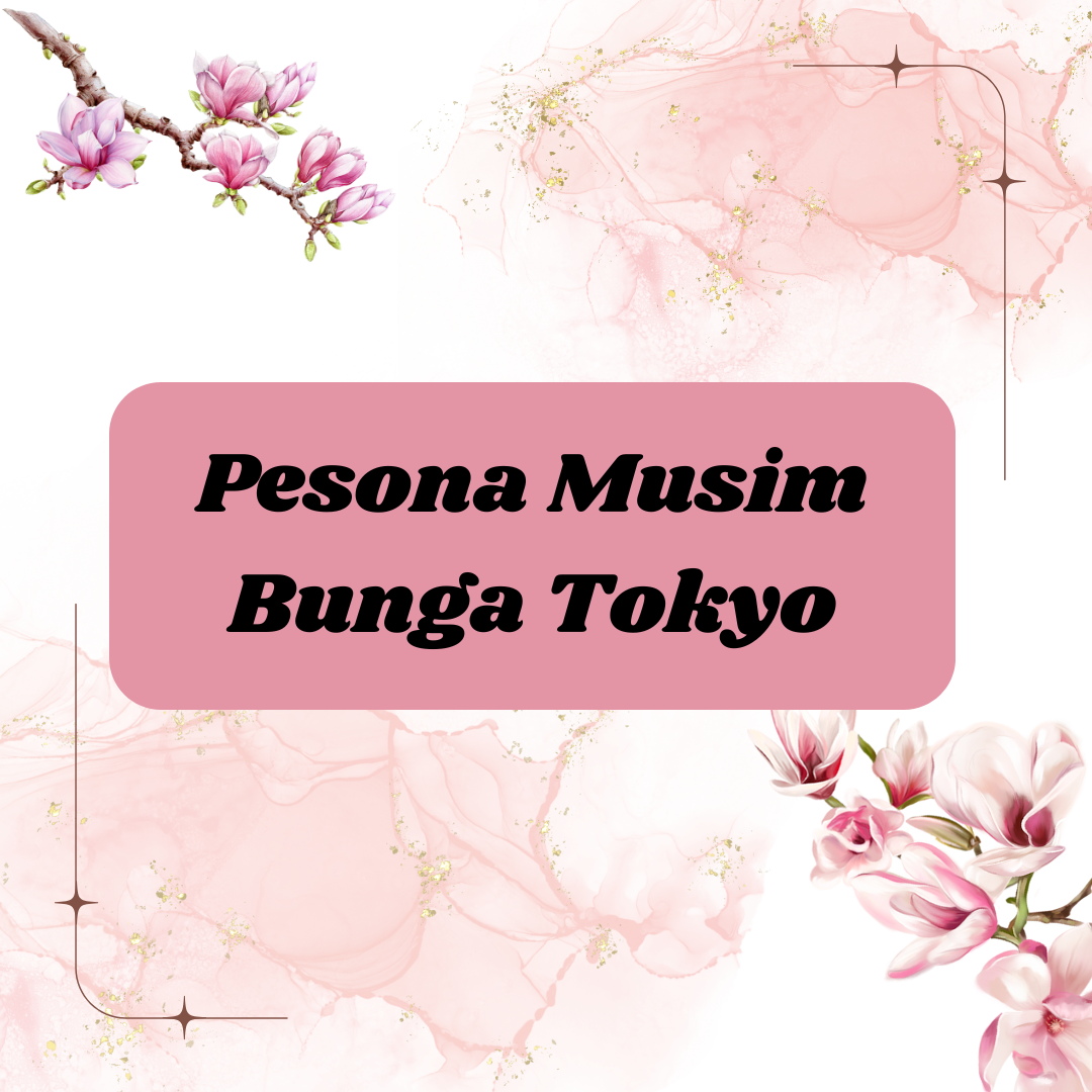Pesona Musim Bunga Tokyo : Tempat Terindah untuk Saksikan Sakura Mekar