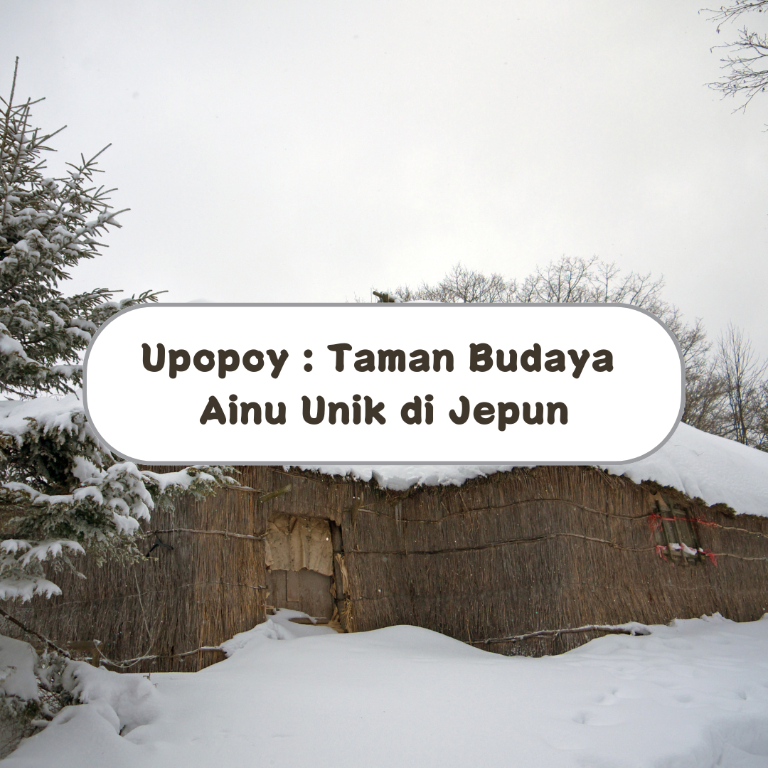8 Aktiviti Menarik di Upopoy : Taman Budaya Ainu yang Unik di Jepun