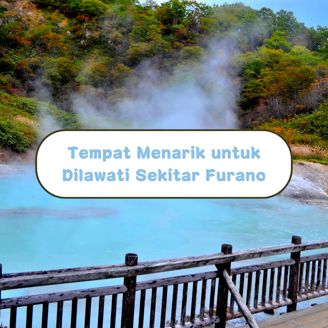 Tempat Menarik untuk Dilawati di Sekitar Furano